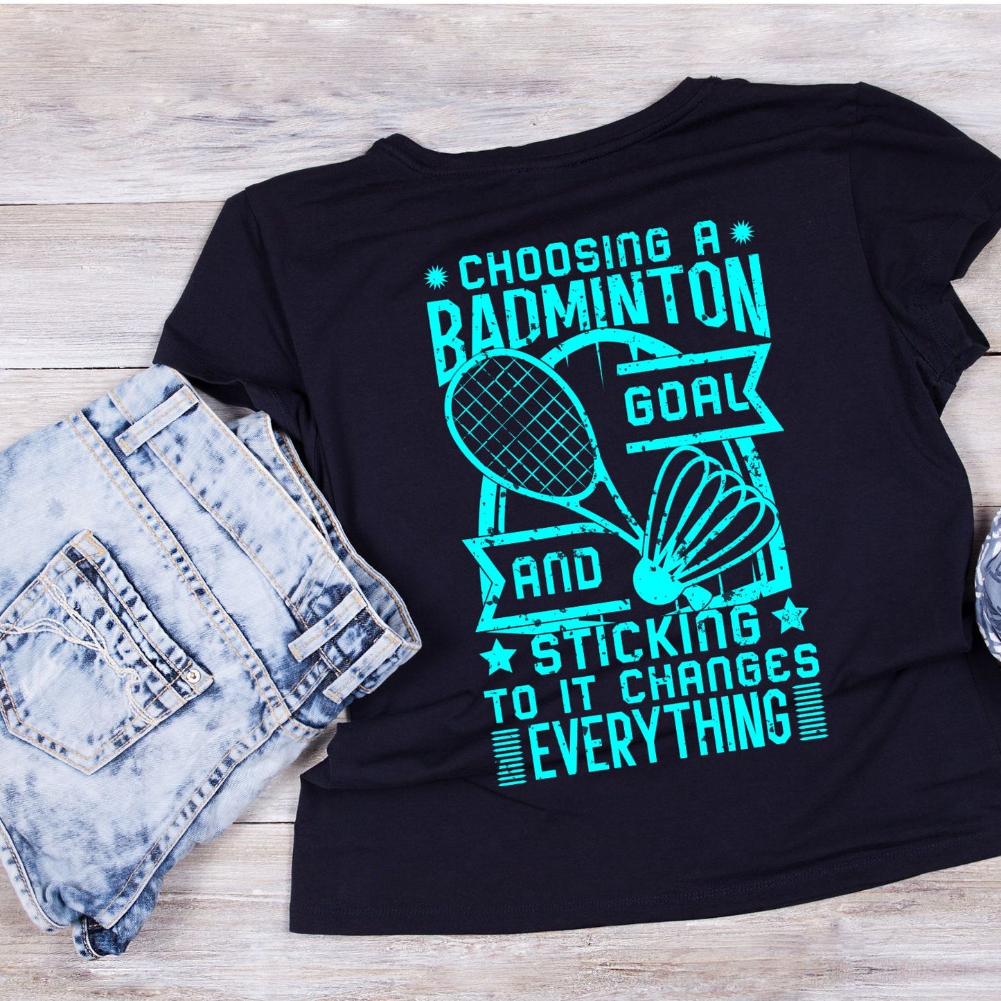 Choosing A Badminton Goal And Sticking to it Changes Everything T-shirt