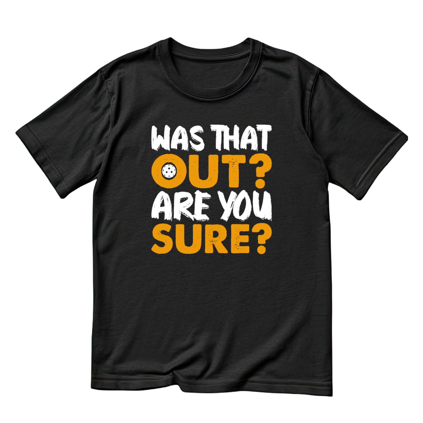 Was That Out? Are You Sure? Pickleball T-shirt | Funny Graphic Tee | Sports Printed Shirt