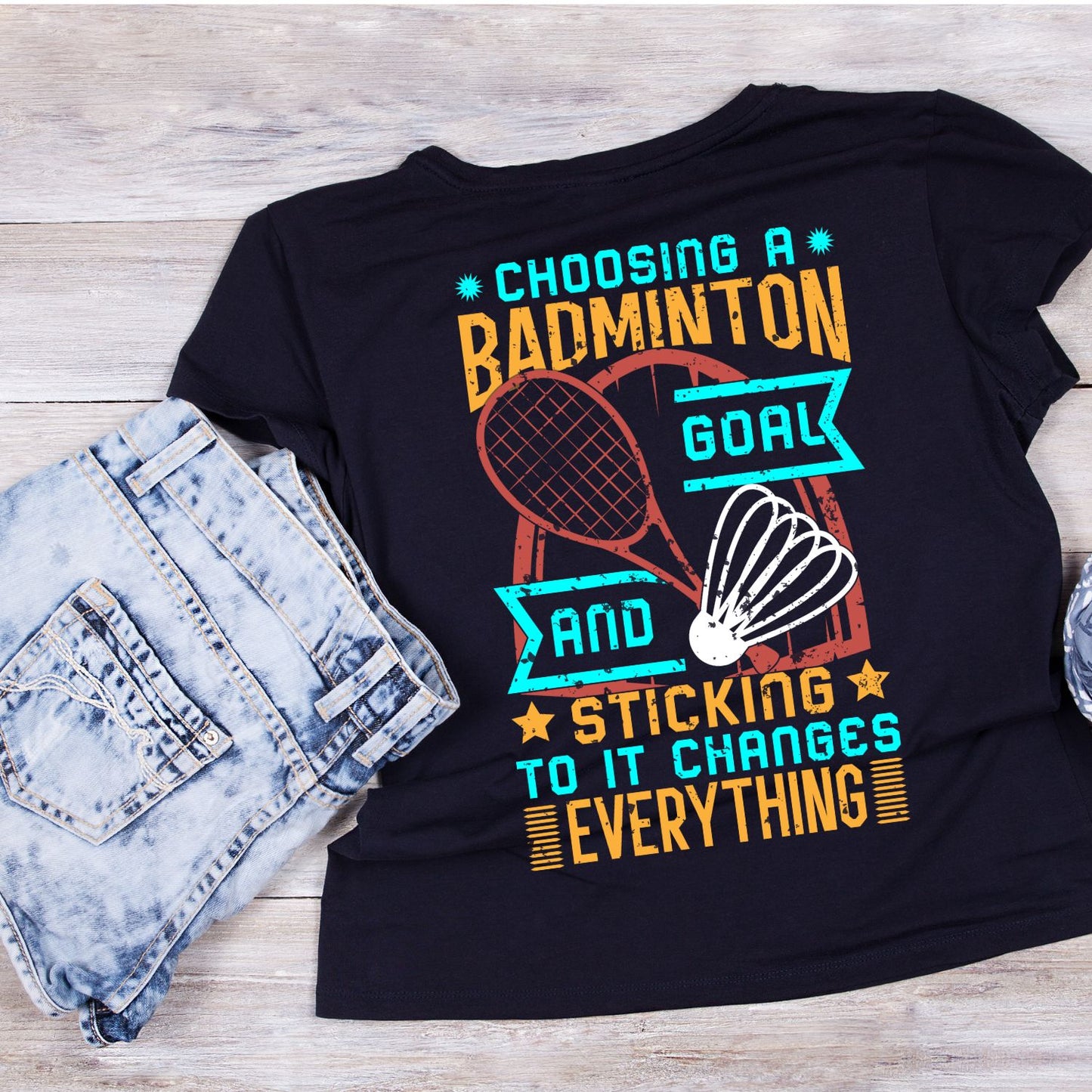 Choosing A Badminton Goal And Sticking to it Changes Everything T-shirt