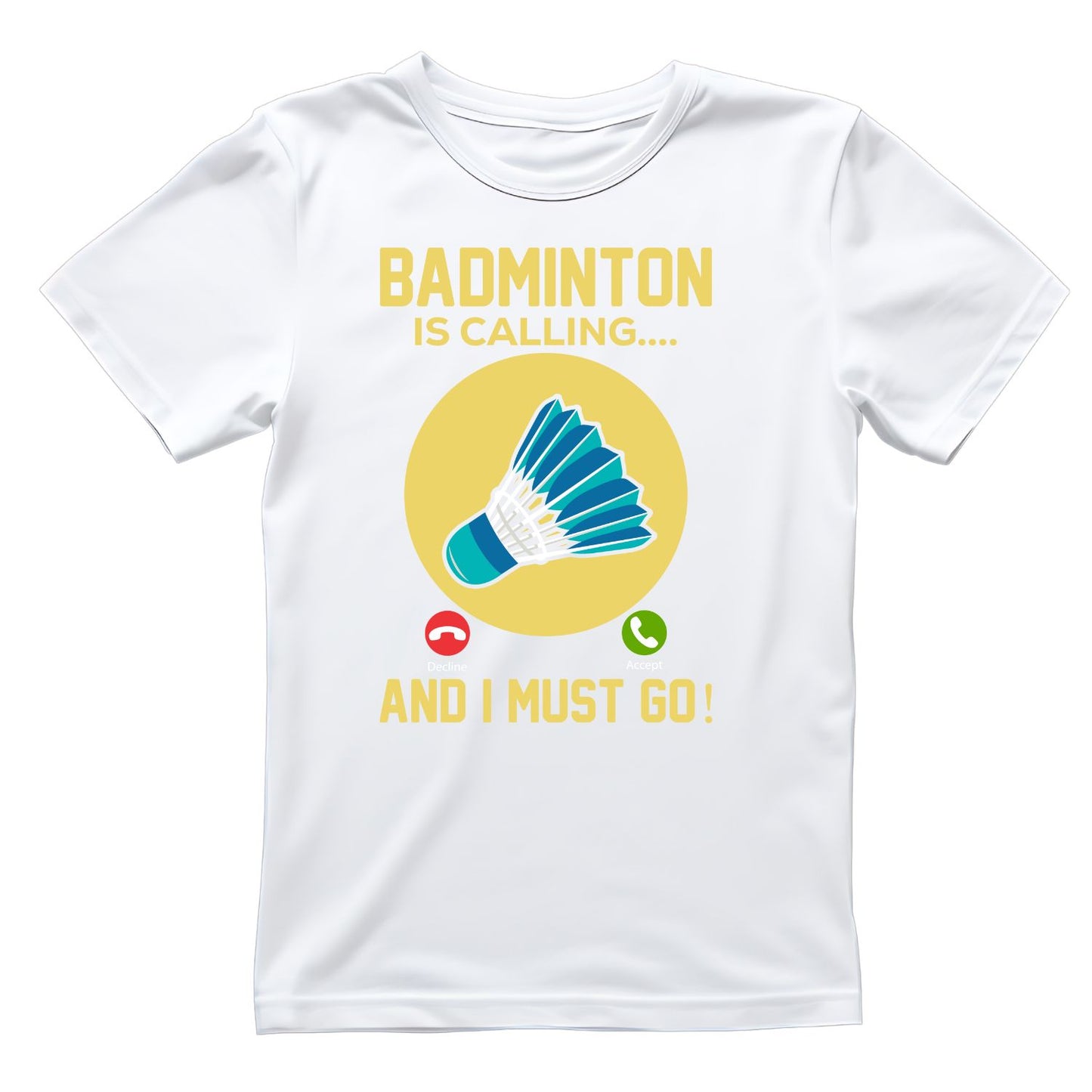 Badminton is Calling… And I Must Go T-shirt