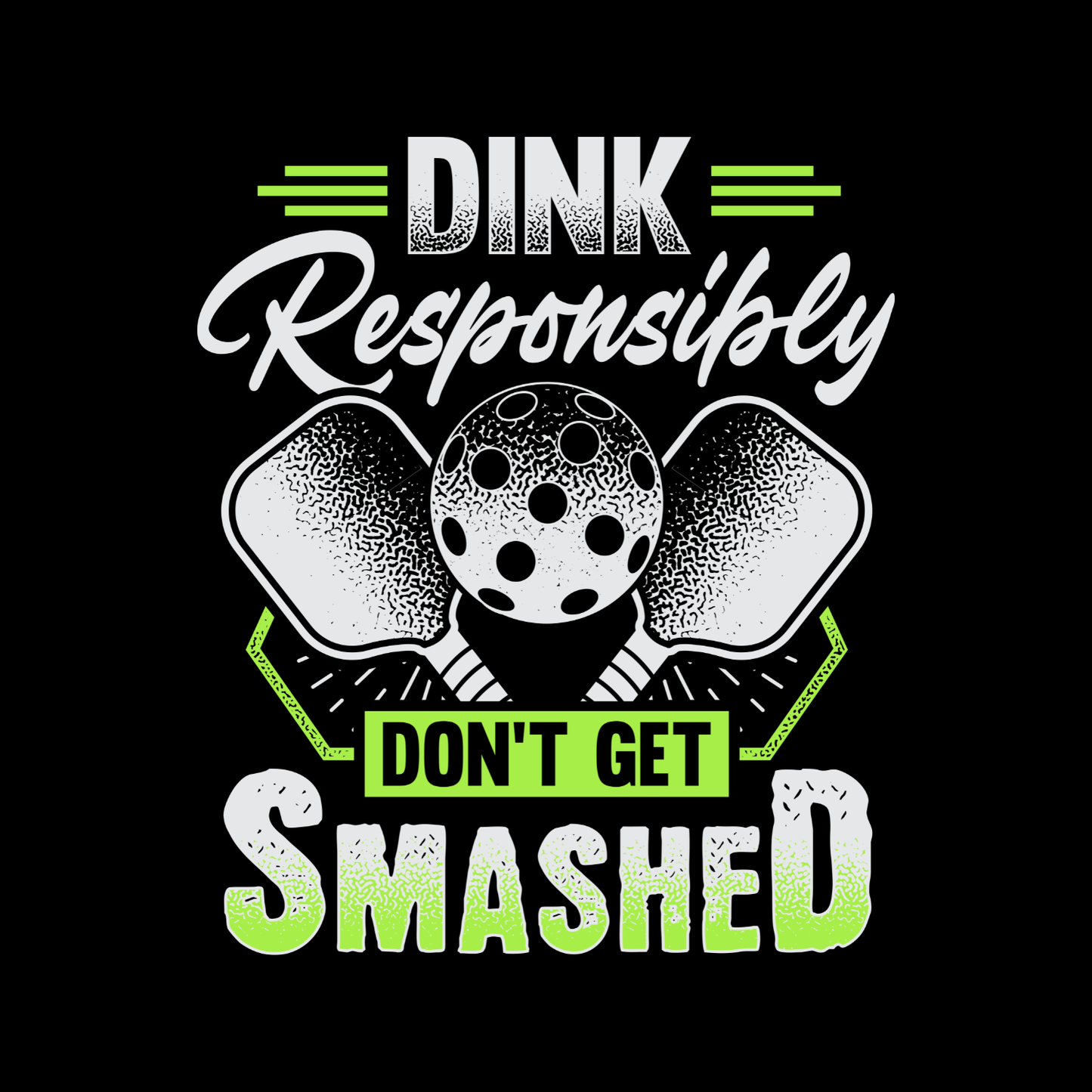 Dink Responsibly Don’t Get Smashed Pickleball T-shirt | Funny Graphic Tee | Sports Printed Shirt