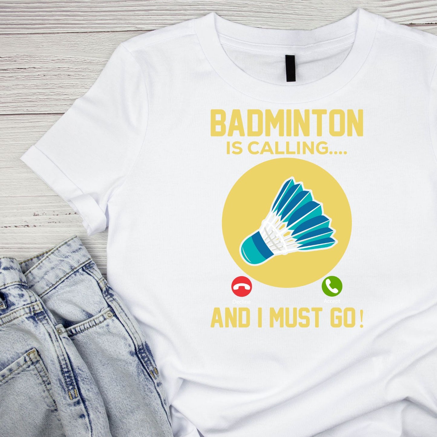 Badminton is Calling… And I Must Go T-shirt