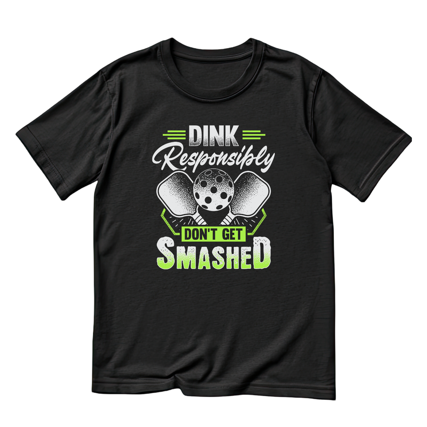Dink Responsibly Don’t Get Smashed Pickleball T-shirt | Funny Graphic Tee | Sports Printed Shirt