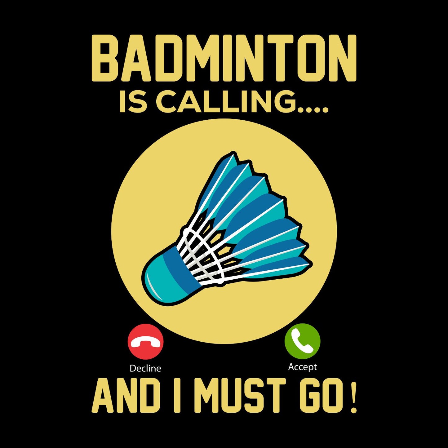 Badminton is Calling… And I Must Go T-shirt