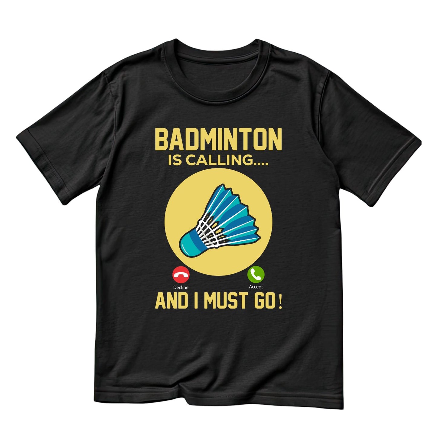 Badminton is Calling… And I Must Go T-shirt