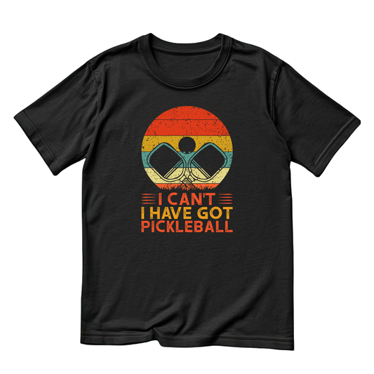 I Can’t I Have Got Pickleball T-shirt | Funny Graphic Tee | Sports Printed Shirt