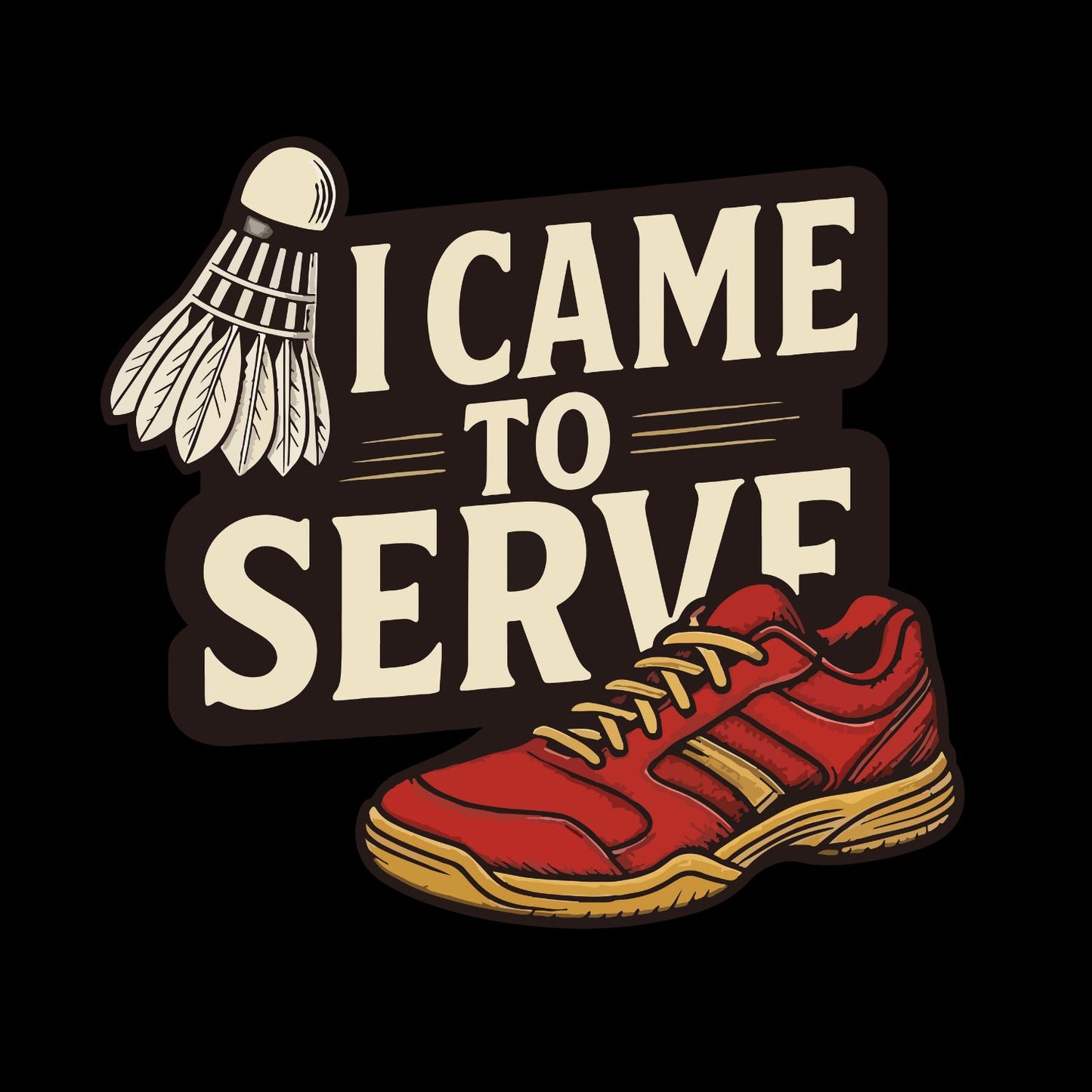 I Came To Serve (Badminton) T-shirt