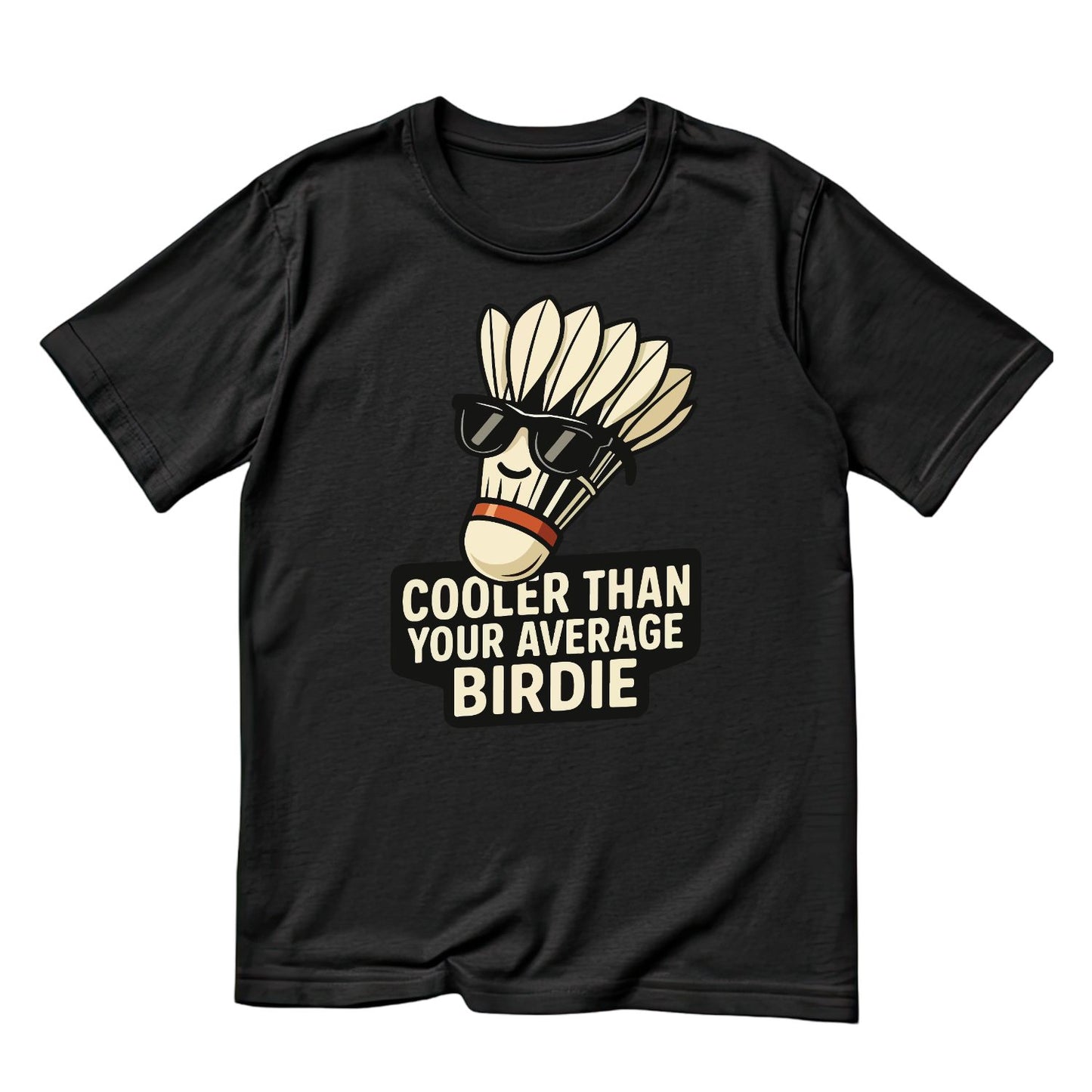 Cooler Than Your Average Birdie (Badminton) T-shirt