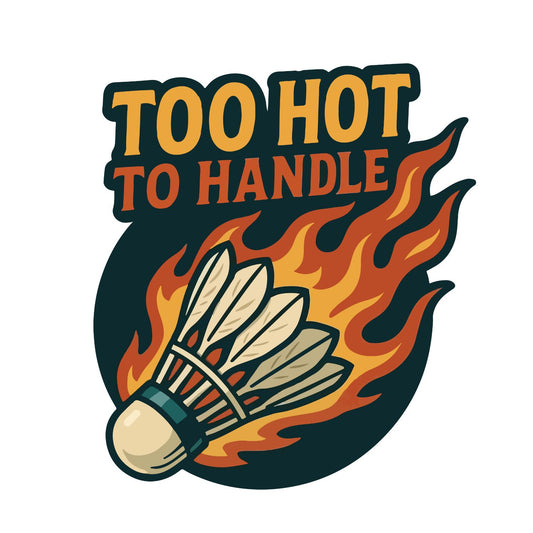 Too Hot To Handle (Badminton) T-shirt