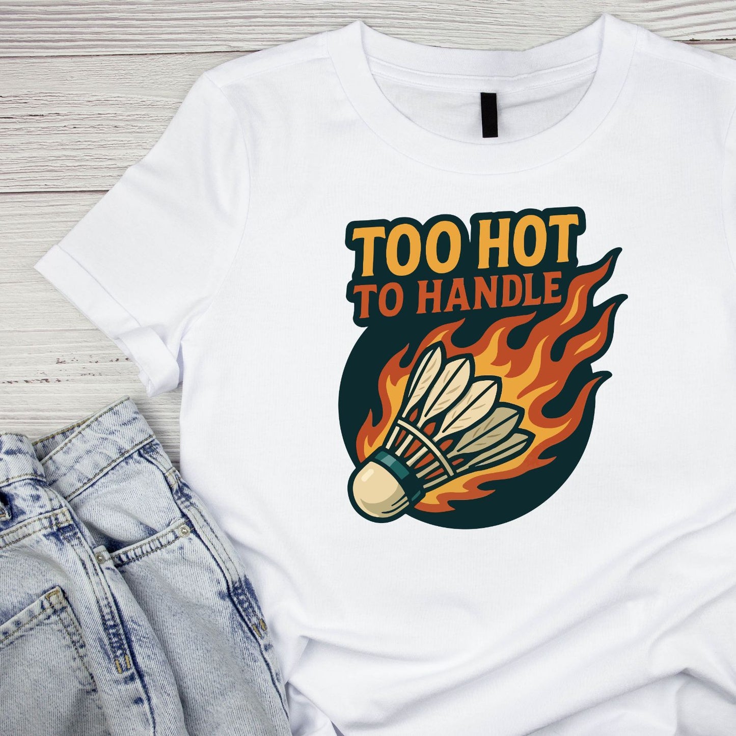 Too Hot To Handle (Badminton) T-shirt