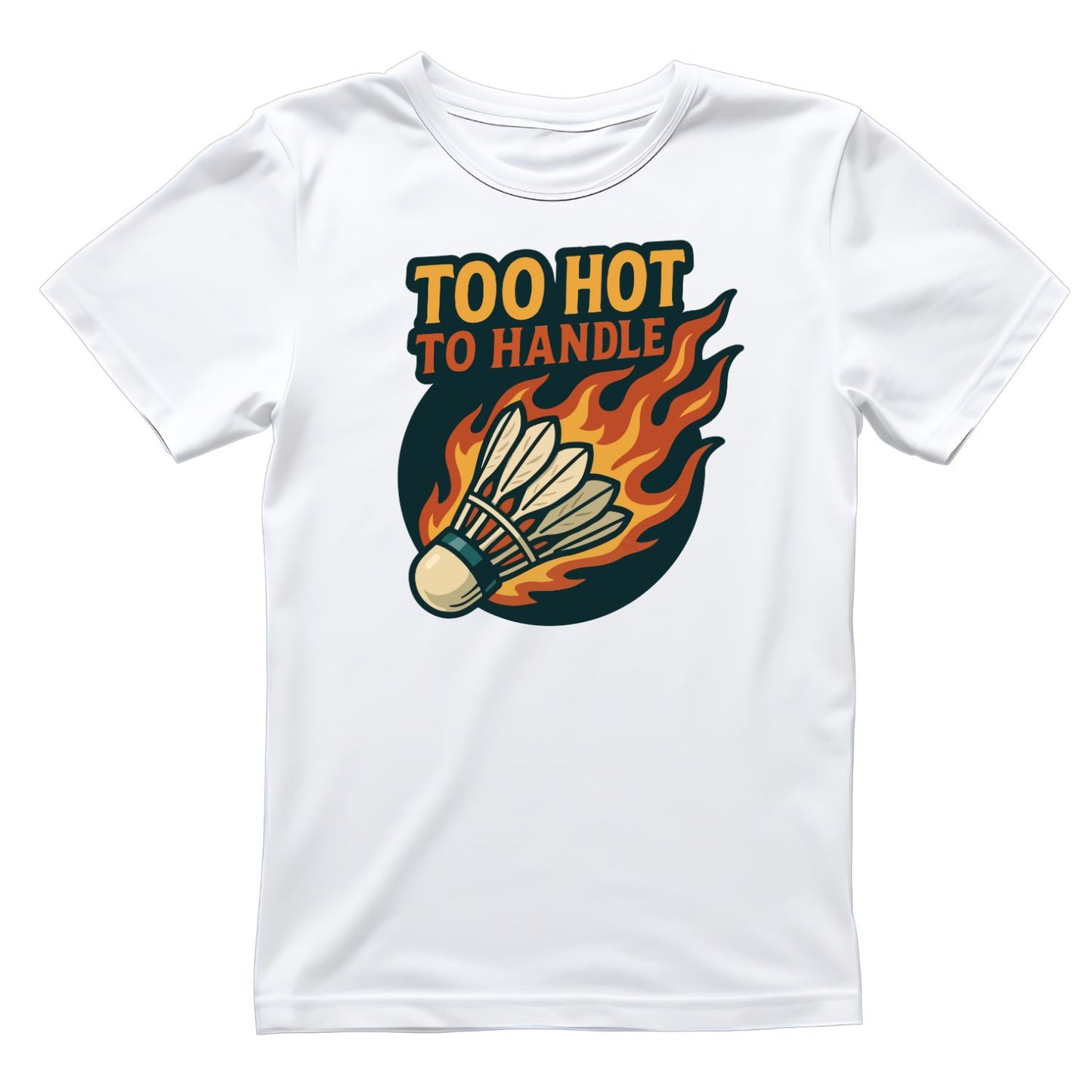 Too Hot To Handle (Badminton) T-shirt