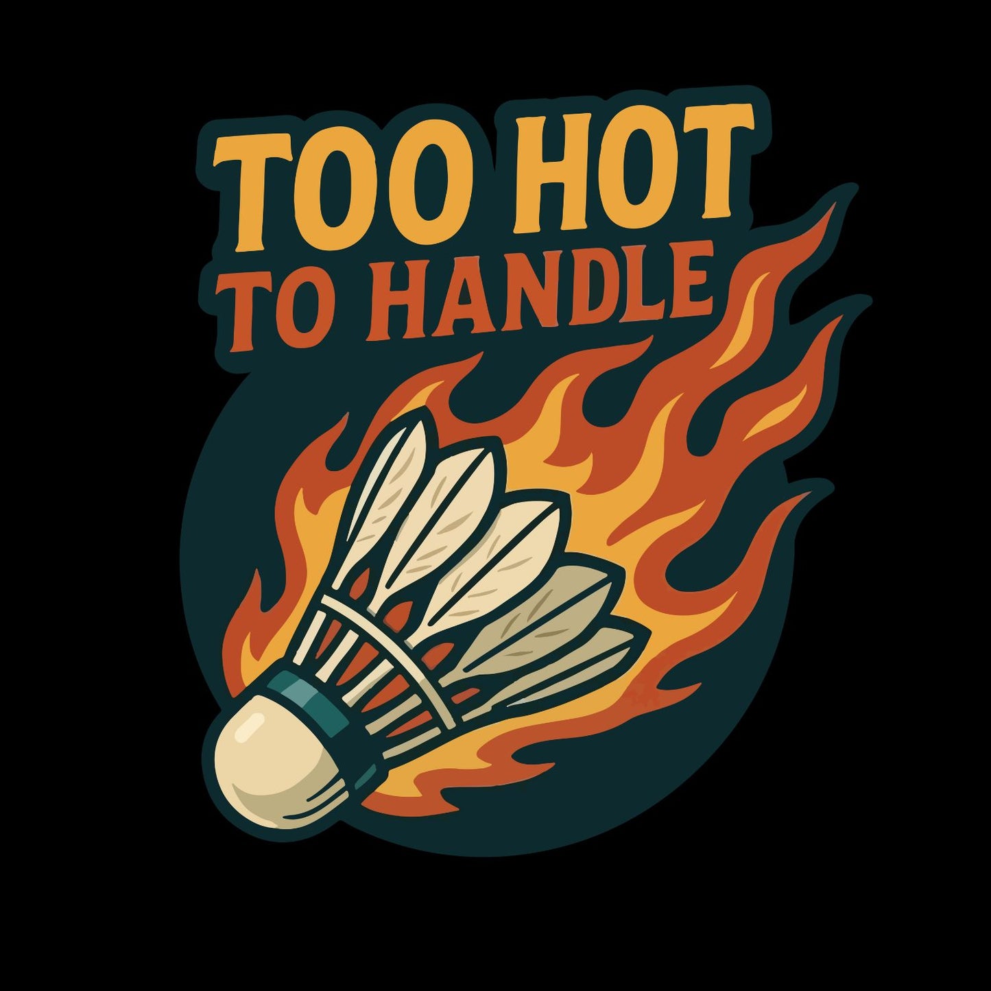 Too Hot To Handle (Badminton) T-shirt