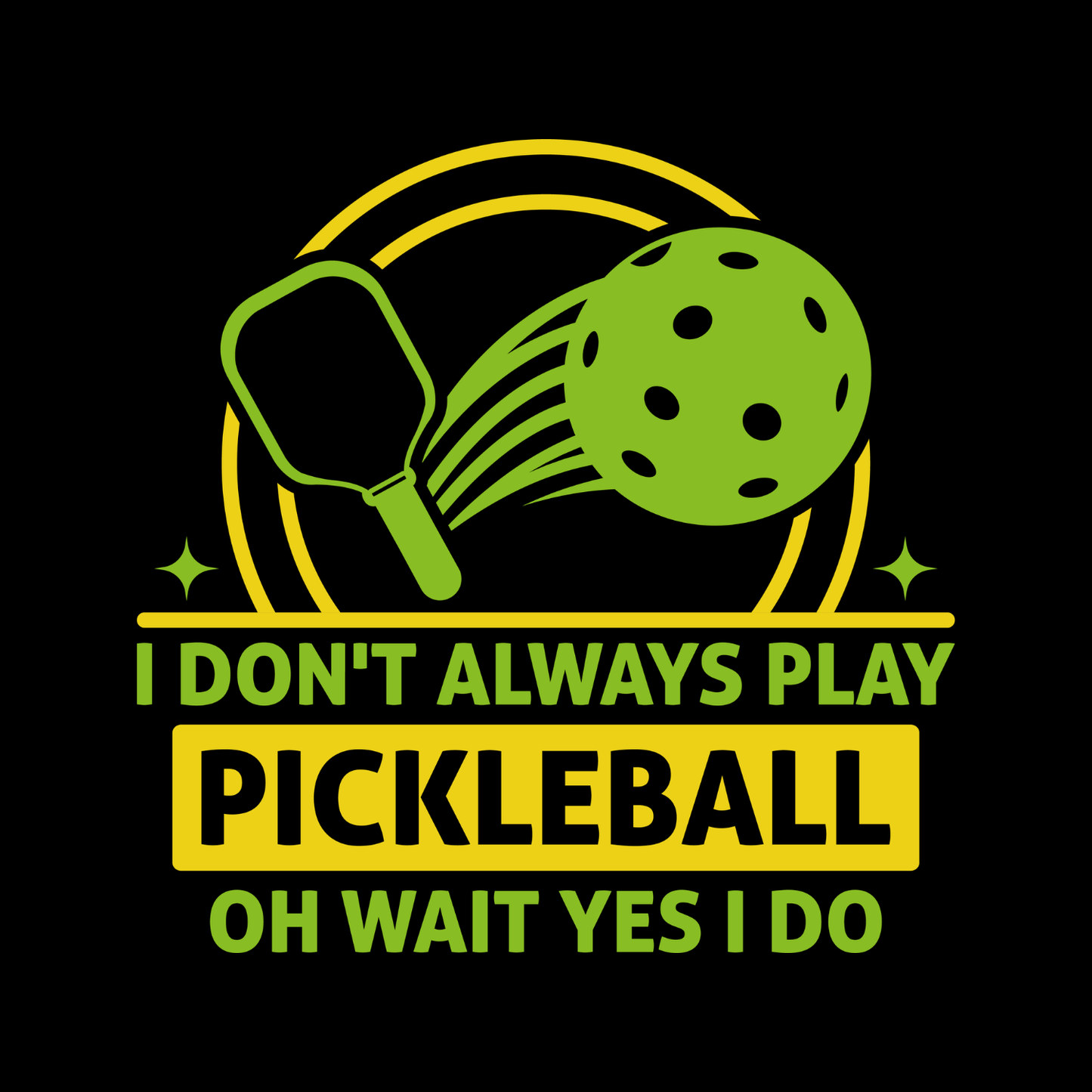 I Don’t Always Play Pickleball Oh Wait Yes I Do T-shirt | Funny Graphic Tee | Sports Team Printed Shirt