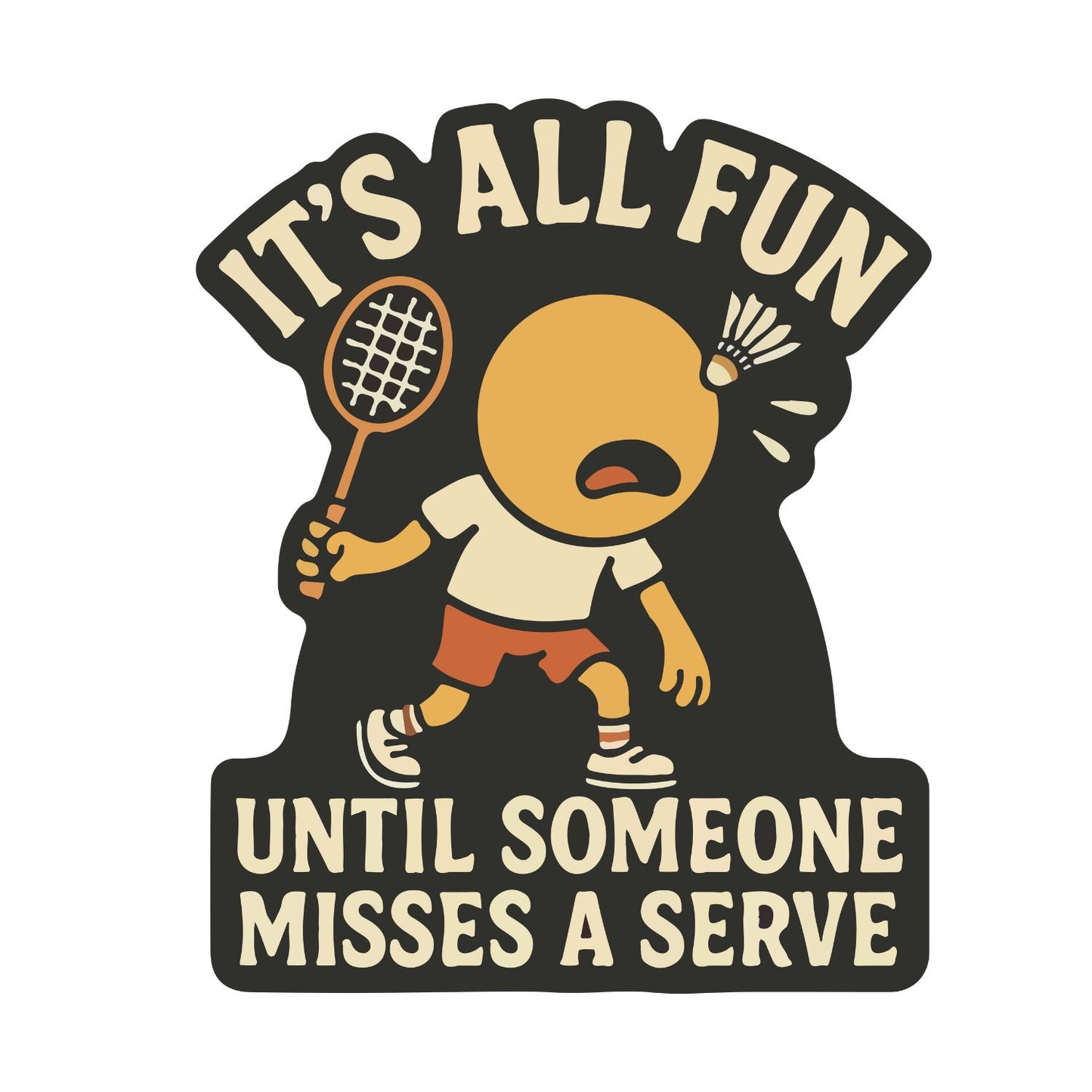 It’s All Fun Until Someone Misses A Serve (Badminton) T-shirt