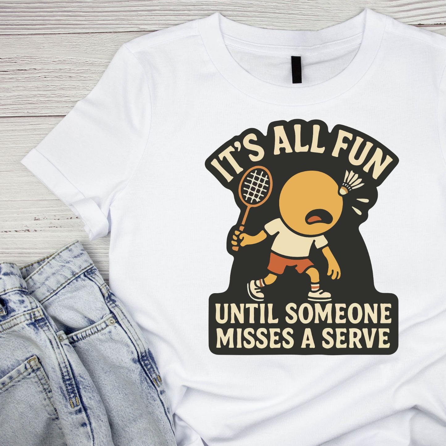 It’s All Fun Until Someone Misses A Serve (Badminton) T-shirt