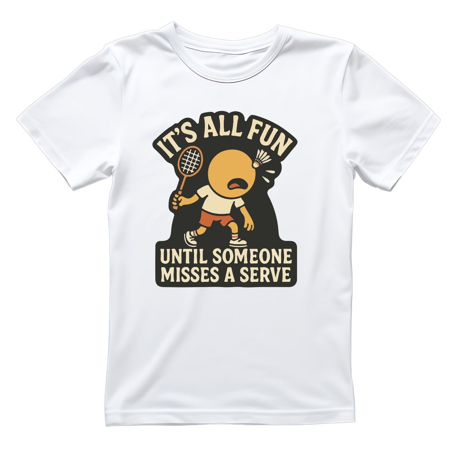 It’s All Fun Until Someone Misses A Serve (Badminton) T-shirt