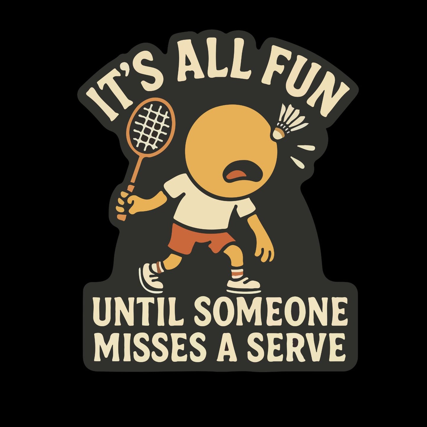 It’s All Fun Until Someone Misses A Serve (Badminton) T-shirt