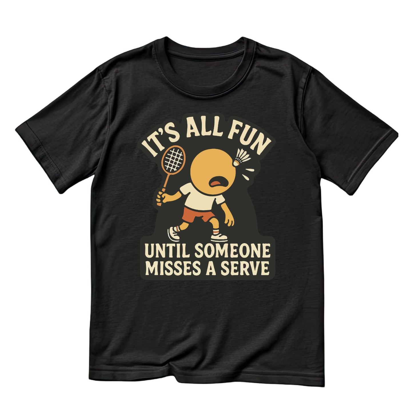 It’s All Fun Until Someone Misses A Serve (Badminton) T-shirt