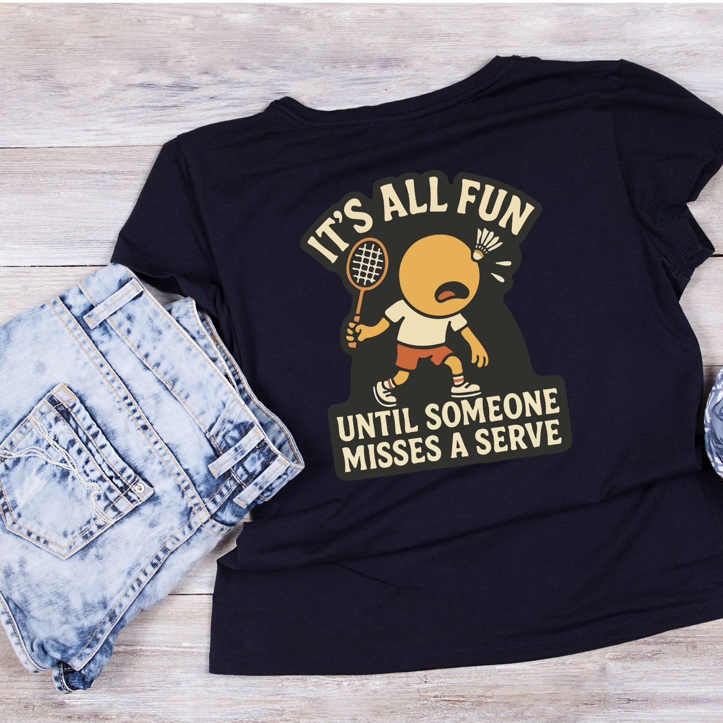 It’s All Fun Until Someone Misses A Serve (Badminton) T-shirt