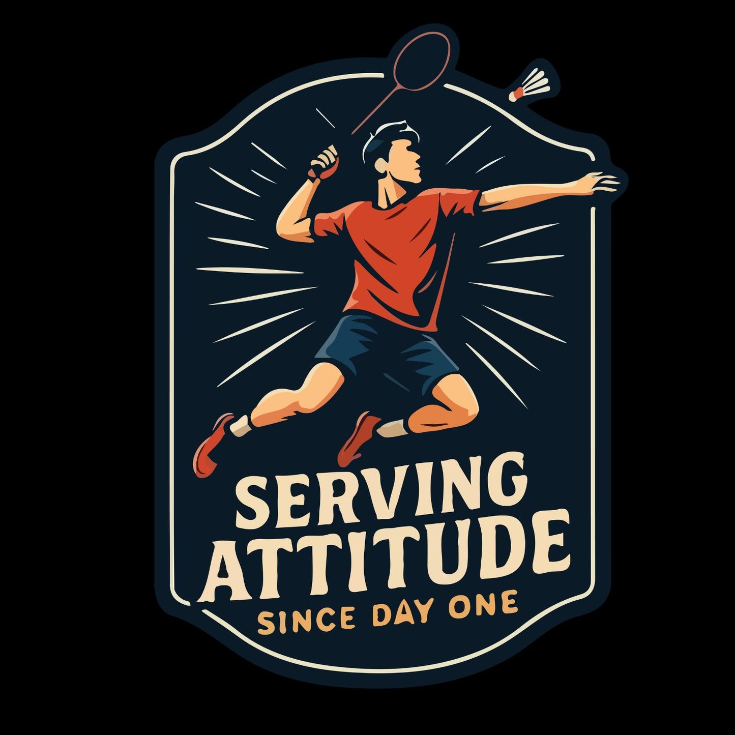 Serving Attitude Since Day One (Badminton) T-shirt