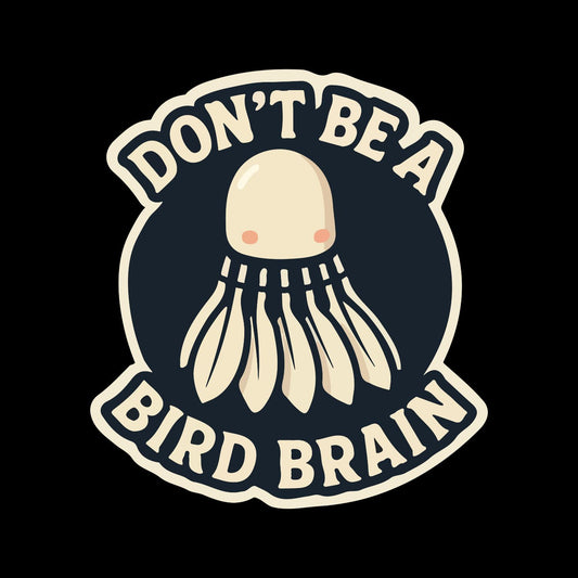 Don’t Be A Bird Brain (Badminton) T-shirt