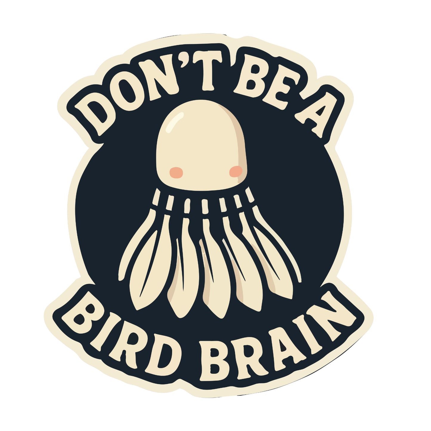 Don’t Be A Bird Brain (Badminton) T-shirt