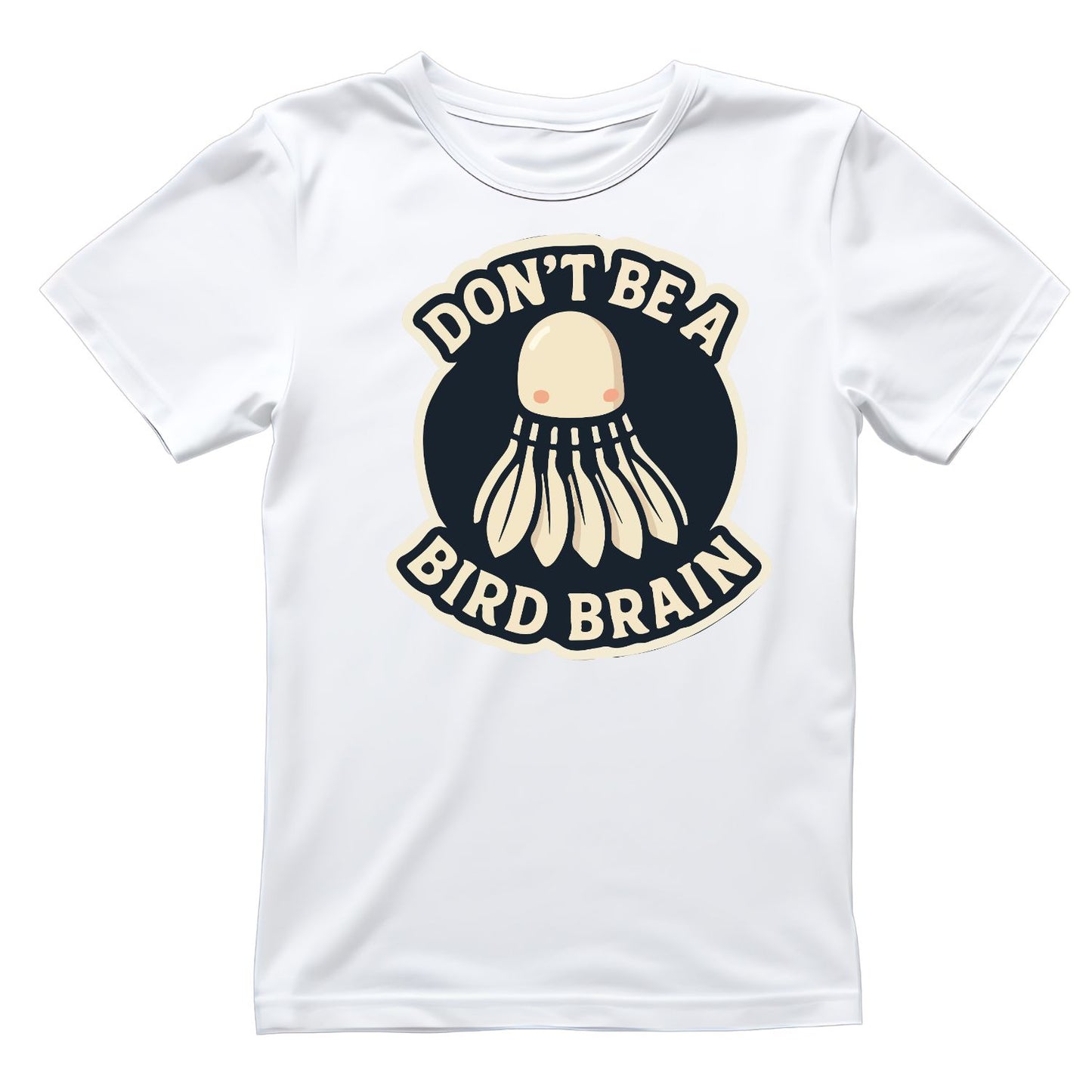 Don’t Be A Bird Brain (Badminton) T-shirt