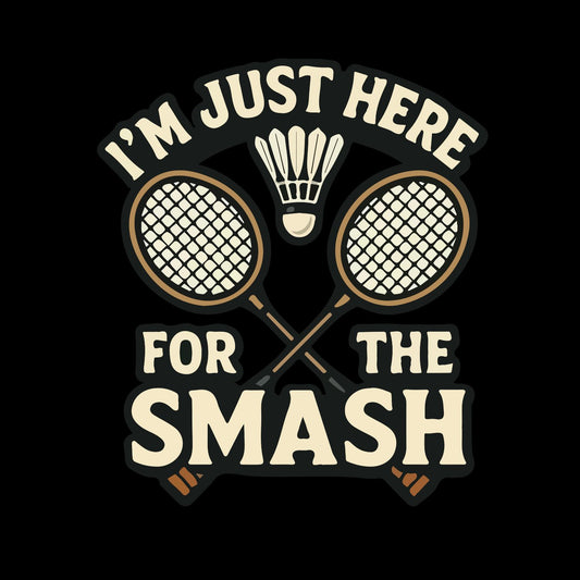 I’m Just Here For The Smash (Badminton) T-shirt