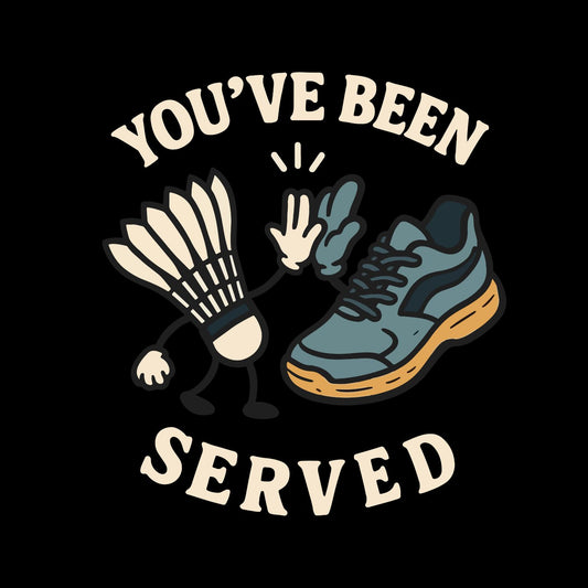 You’ve Been Served (Badminton) T-shirt