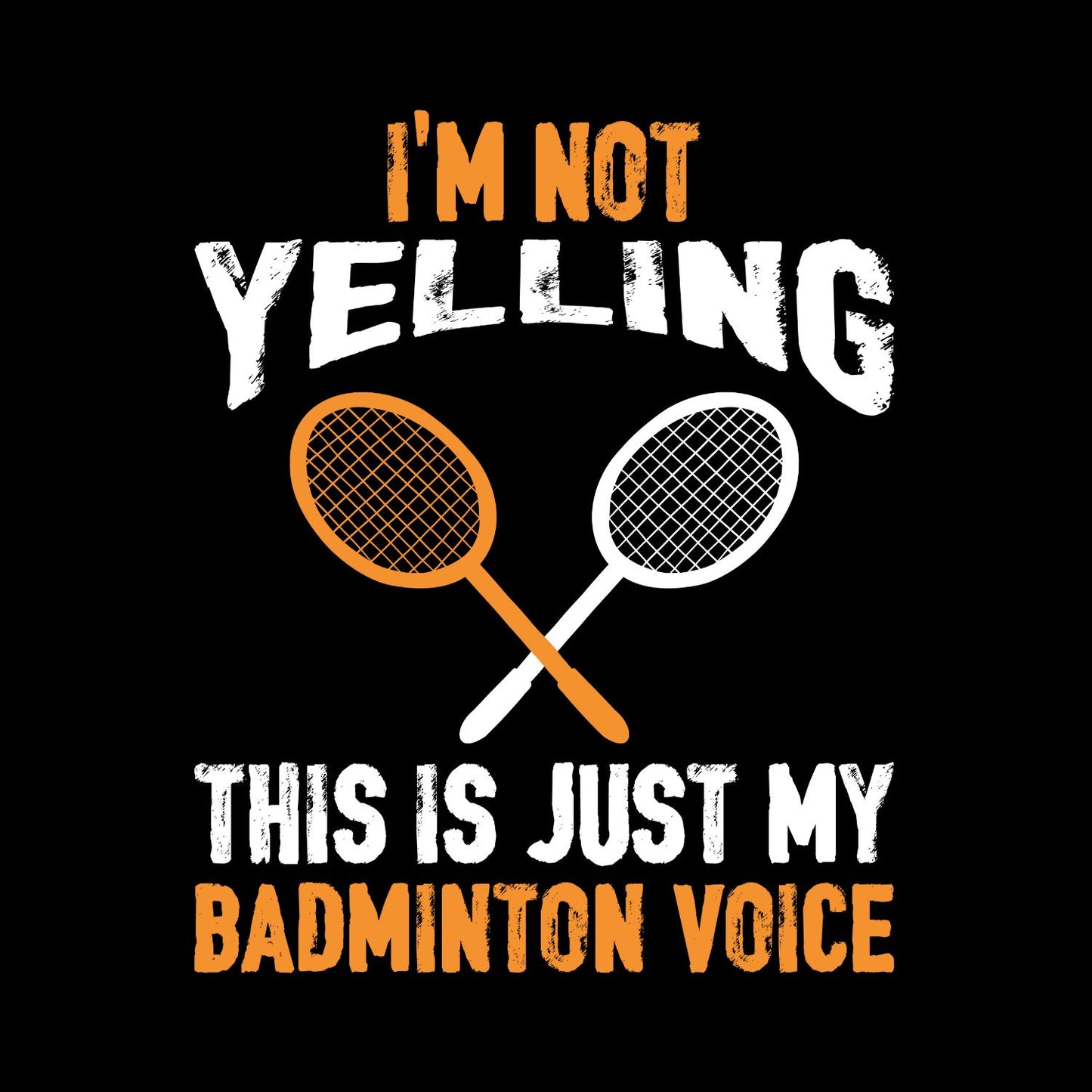 I’m Not Yelling This Is Just My Badminton Voice T-shirt