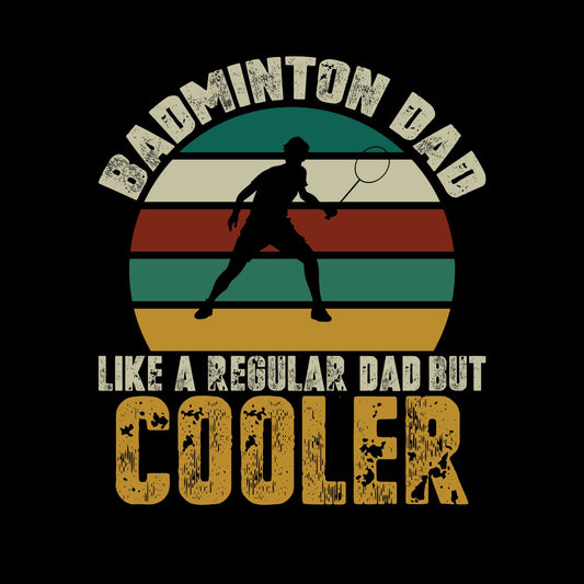 Badminton Dad Like A Regular Dad But Cooler T-shirt
