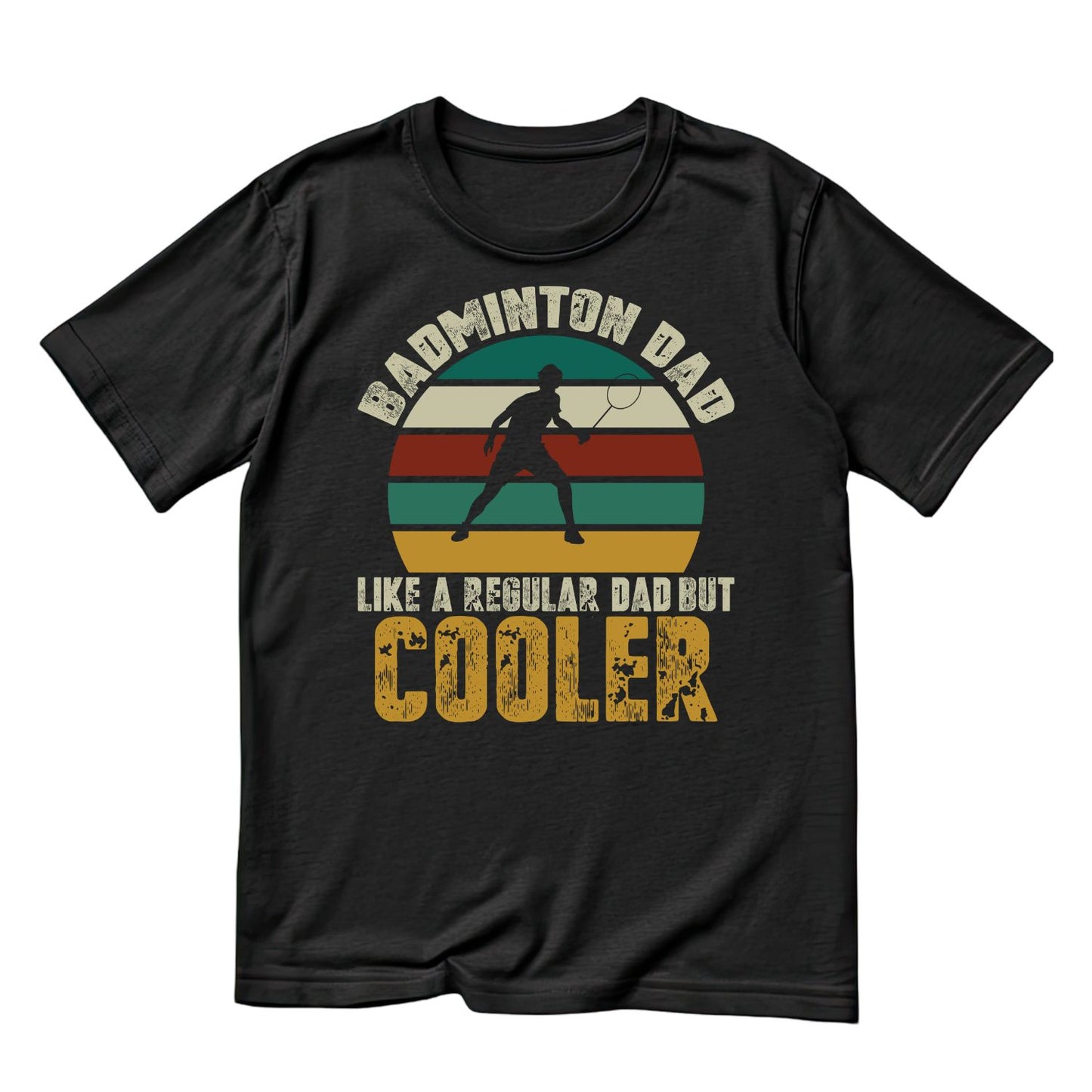 Badminton Dad Like A Regular Dad But Cooler T-shirt