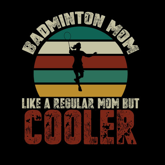 Badminton Mom Like A Regular Mom But Cooler T-shirt