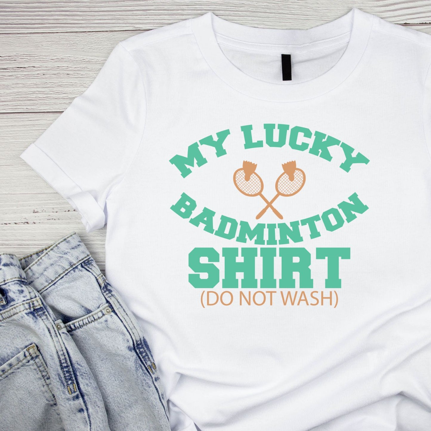 My Lucky Badminton Shirt (Do Not Wash) T-shirt