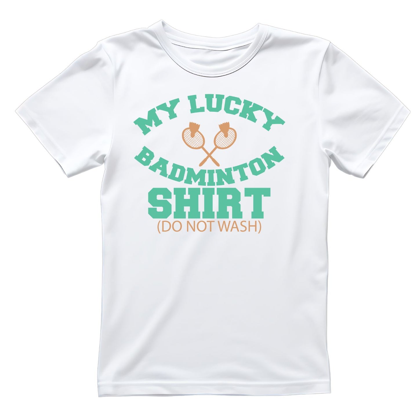 My Lucky Badminton Shirt (Do Not Wash) T-shirt