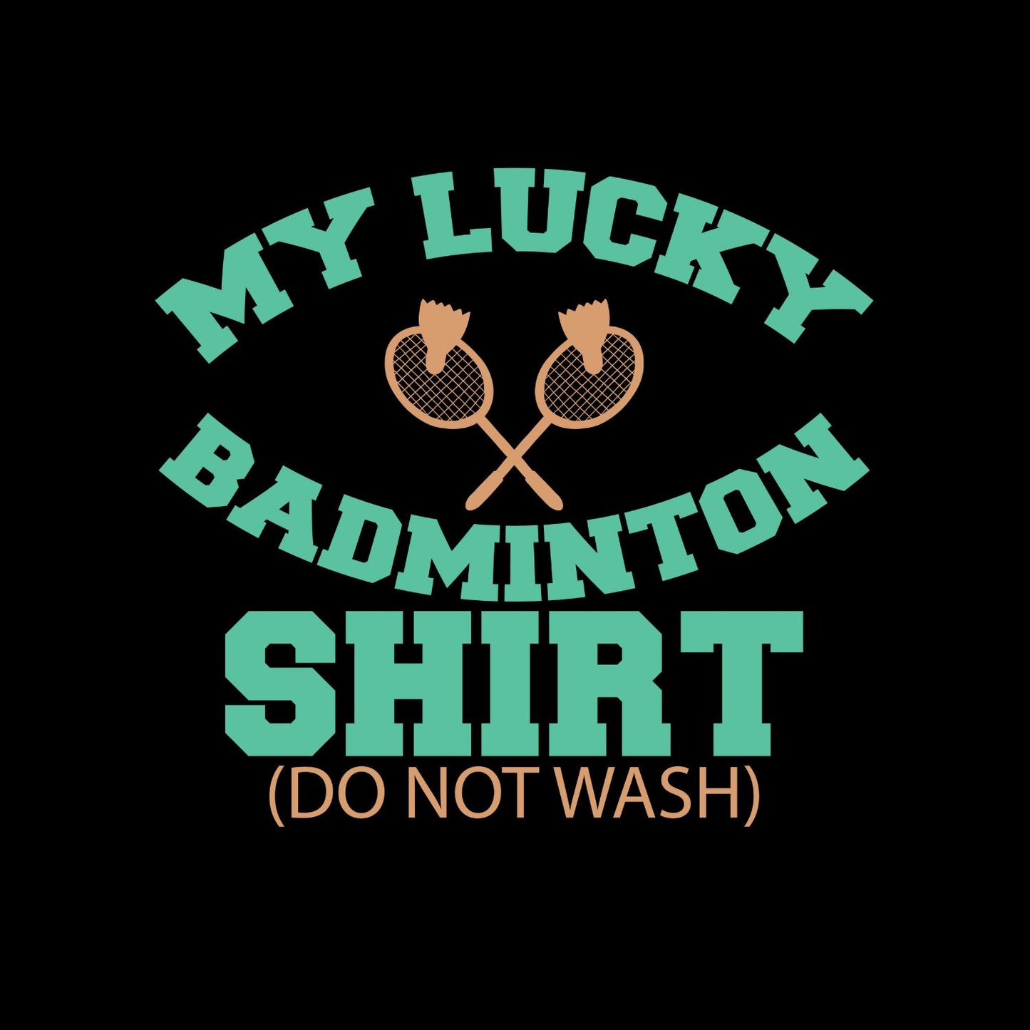 My Lucky Badminton Shirt (Do Not Wash) T-shirt