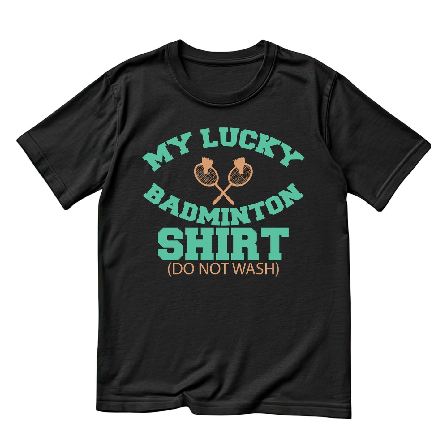 My Lucky Badminton Shirt (Do Not Wash) T-shirt