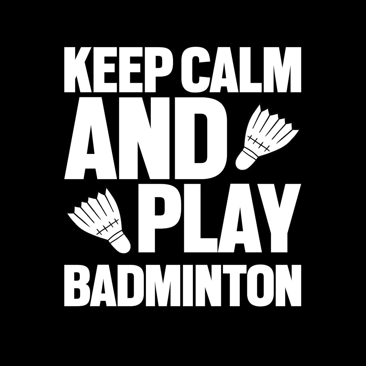 Keep Calm And PlayBadminton T-shirt