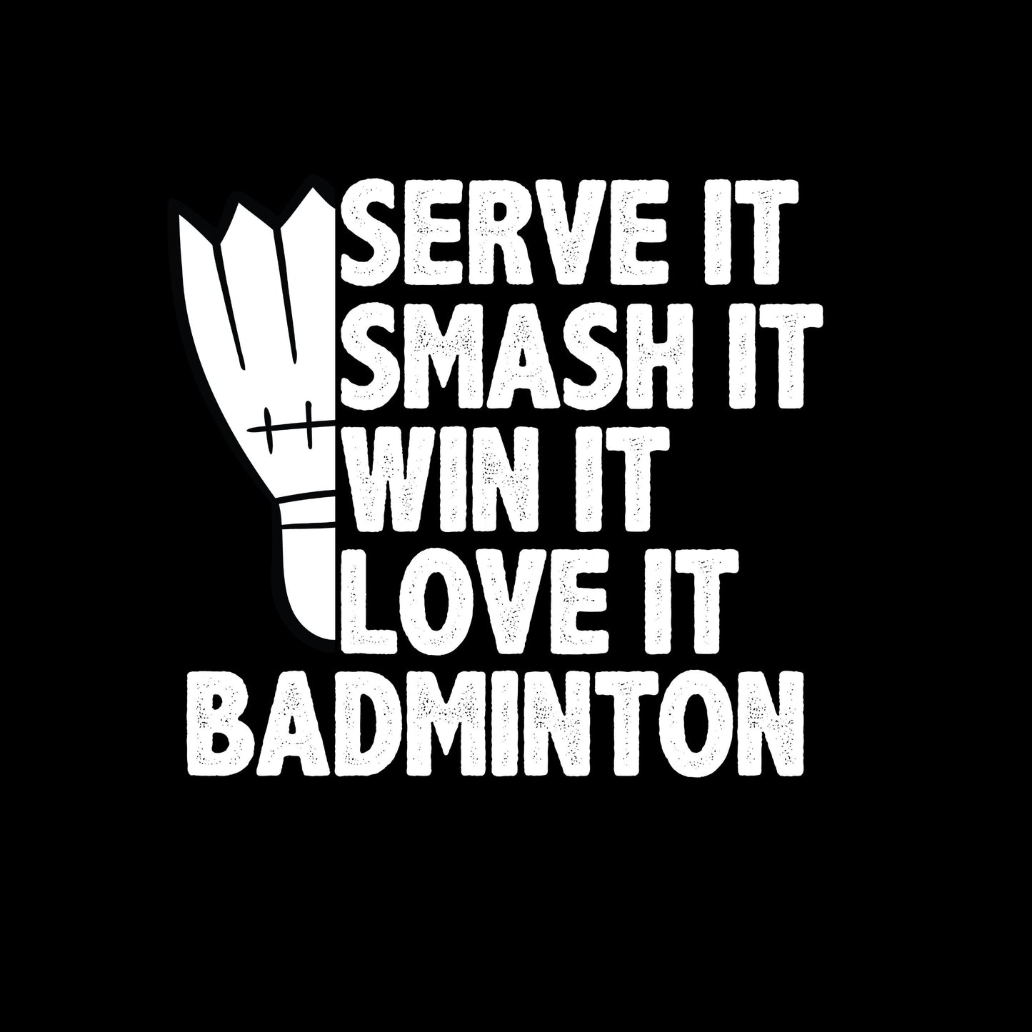 Serve It Smash It Win It Love It Badminton T-shirt