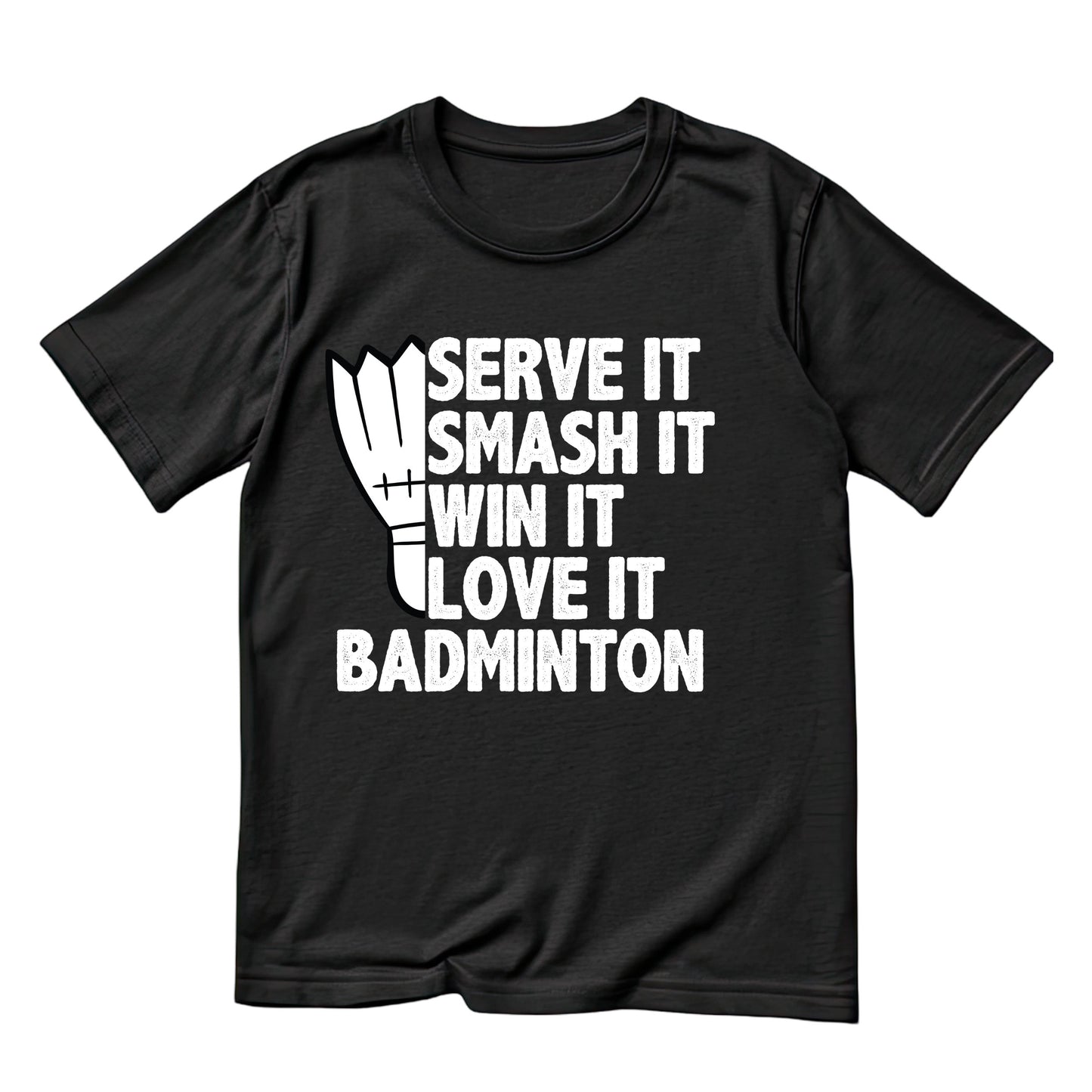 Serve It Smash It Win It Love It Badminton T-shirt