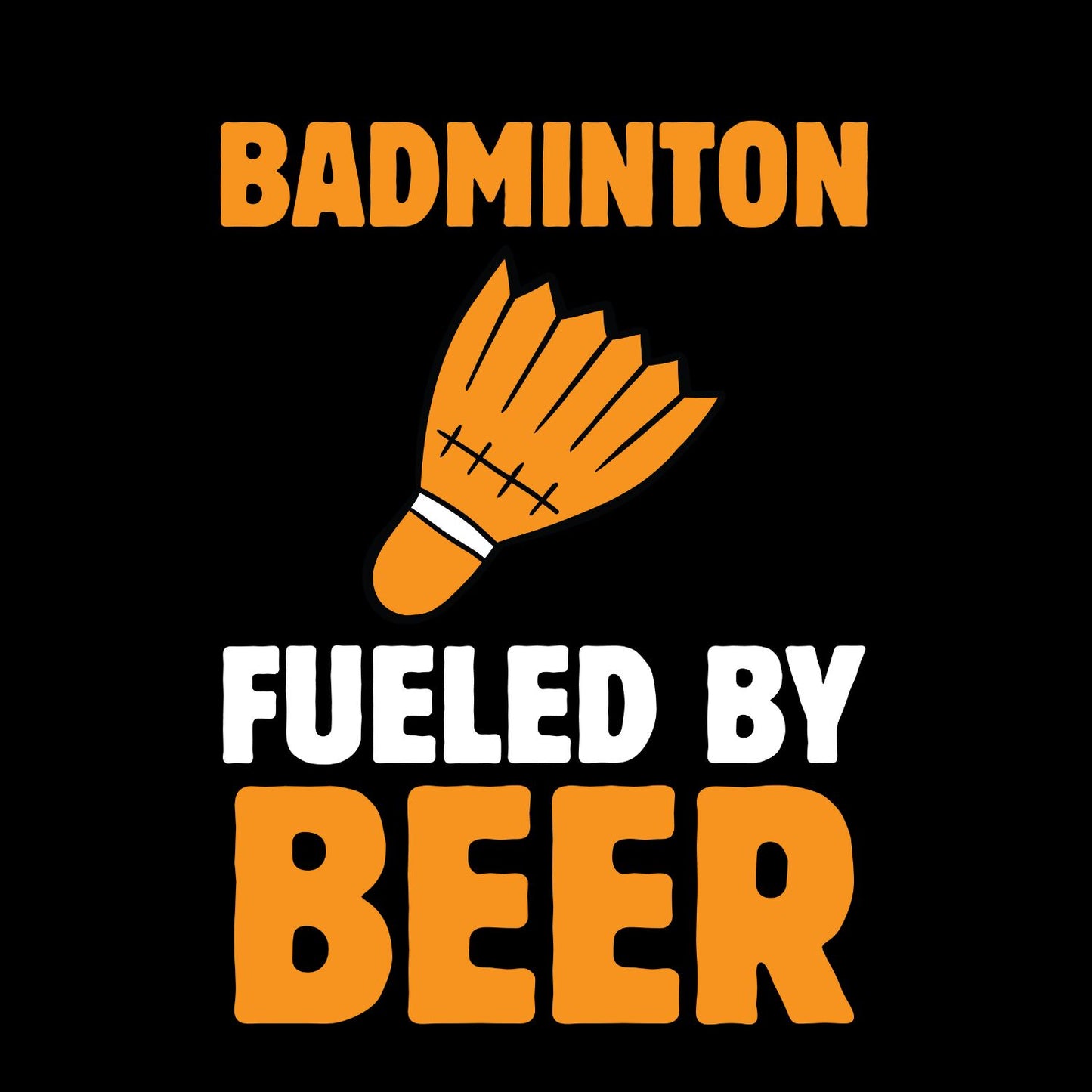 Badminton Fueled By Beer T-shirt