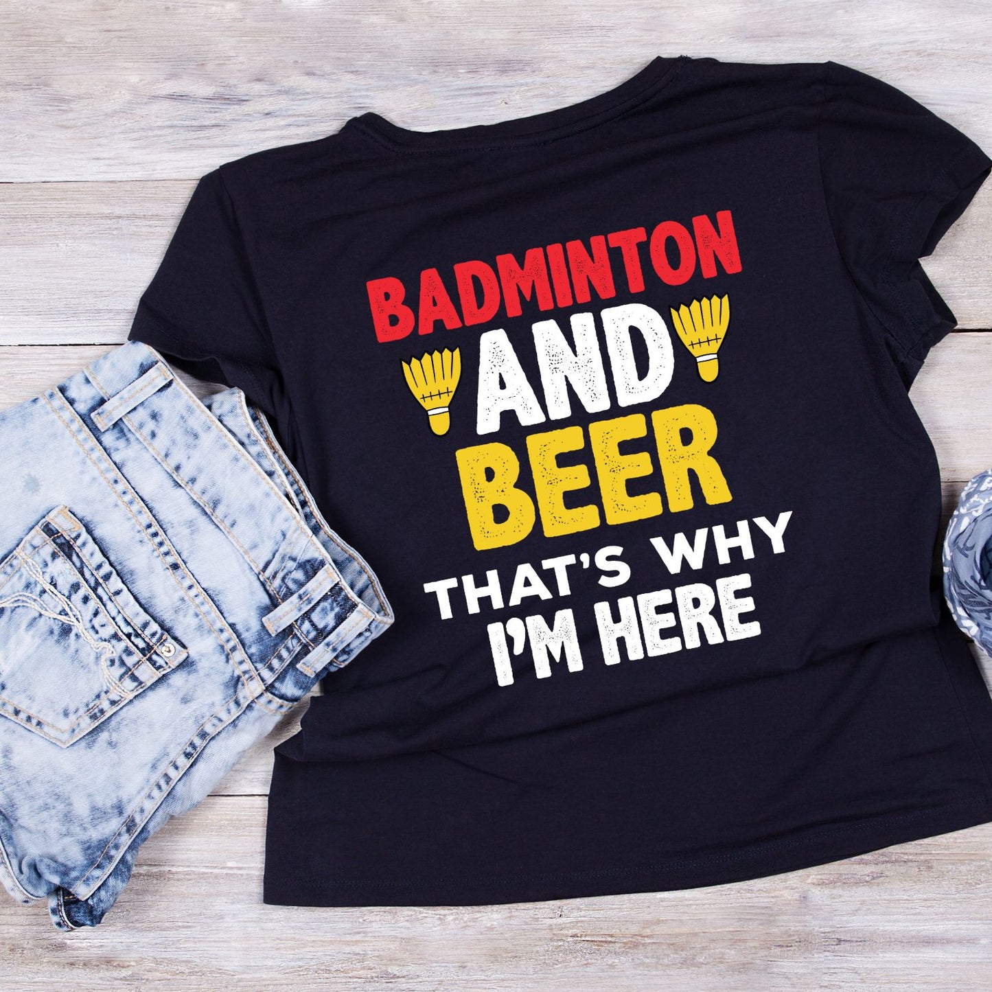 Badminton And Beer That’s Why I’m Here T-shirt