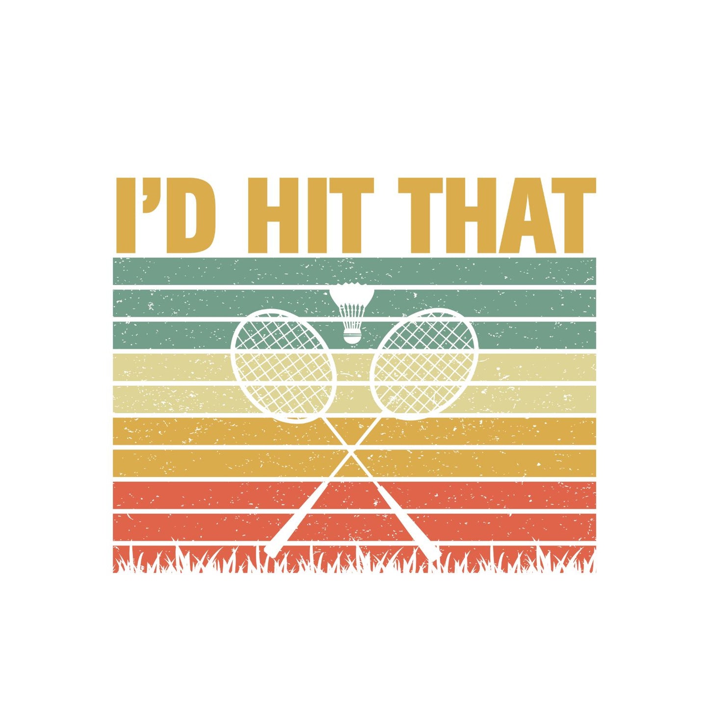 I’d Hit That (Badminton) T-shirt