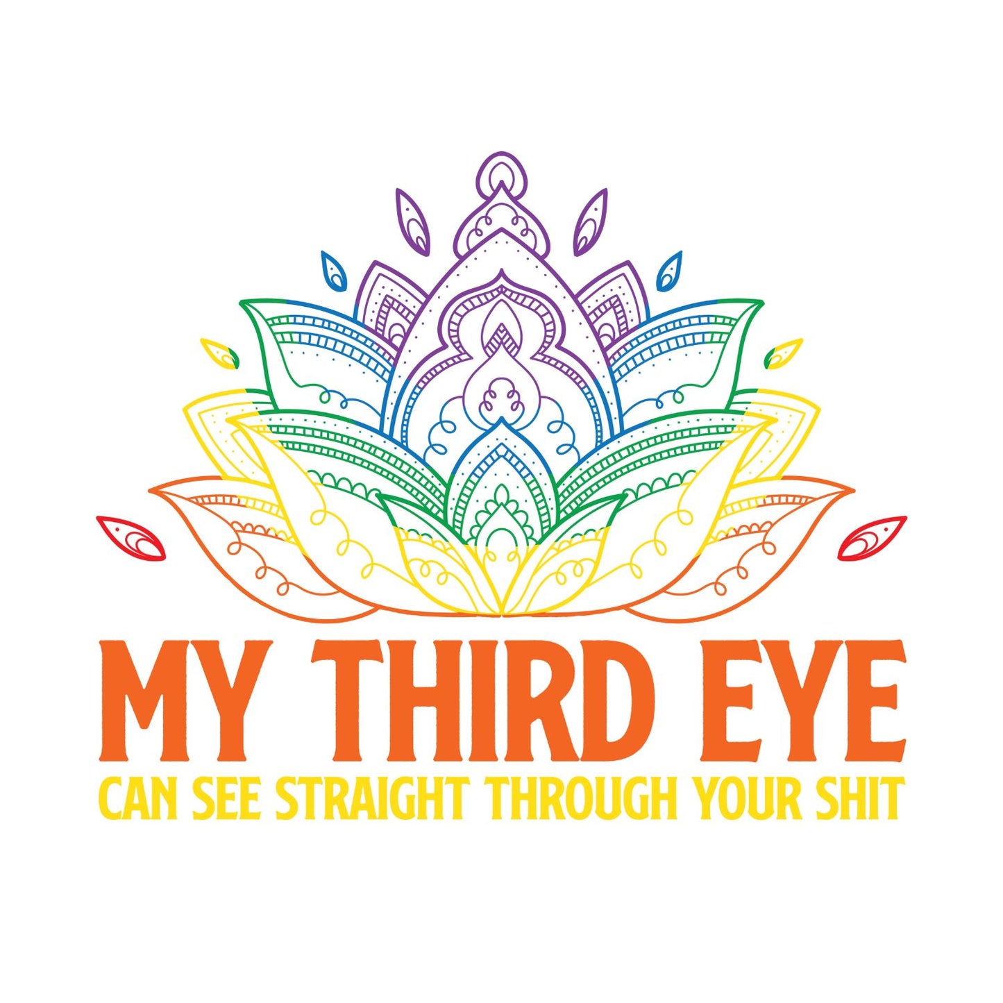 My Third Eye Can See Right Through Your Sh*t T-shirt