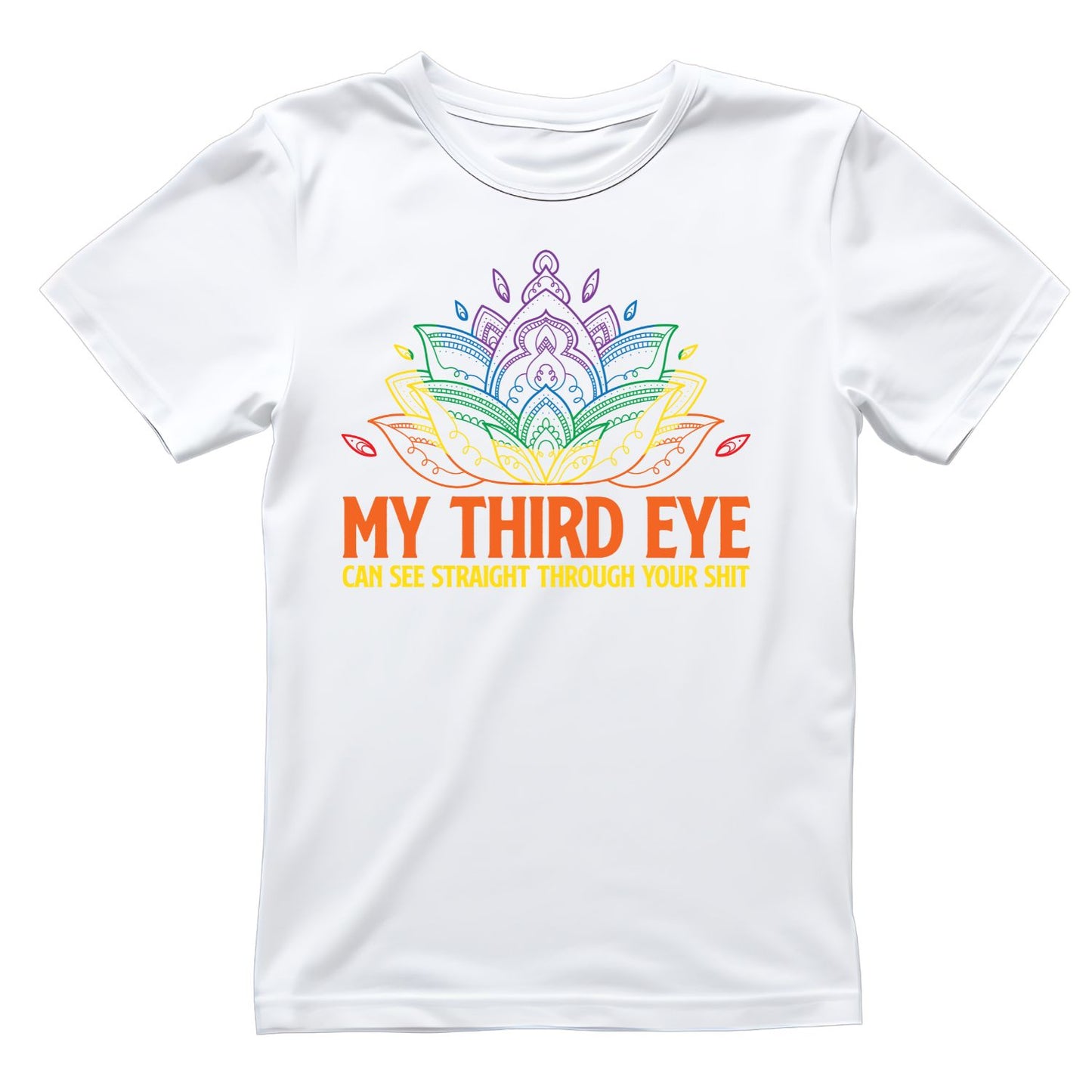 My Third Eye Can See Right Through Your Sh*t T-shirt