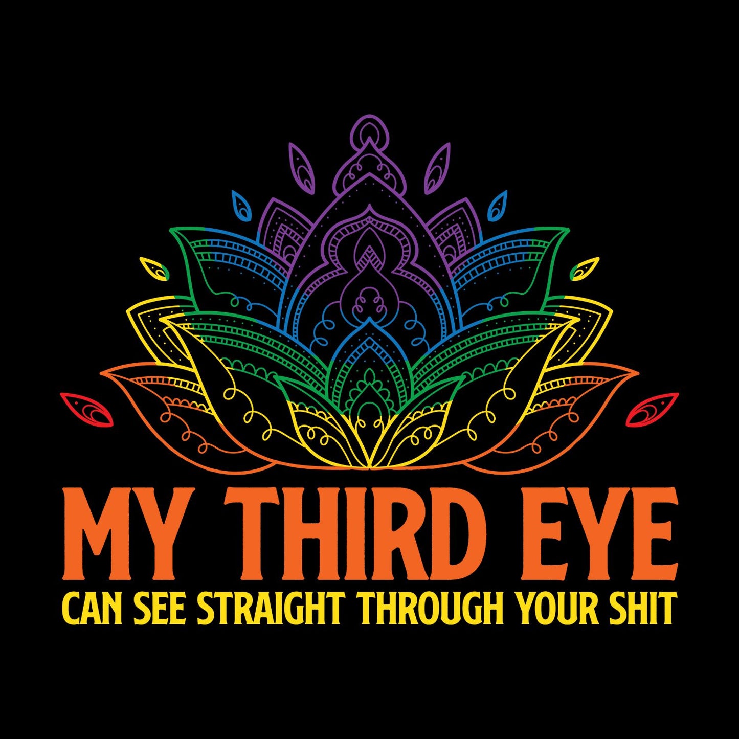 My Third Eye Can See Right Through Your Sh*t T-shirt