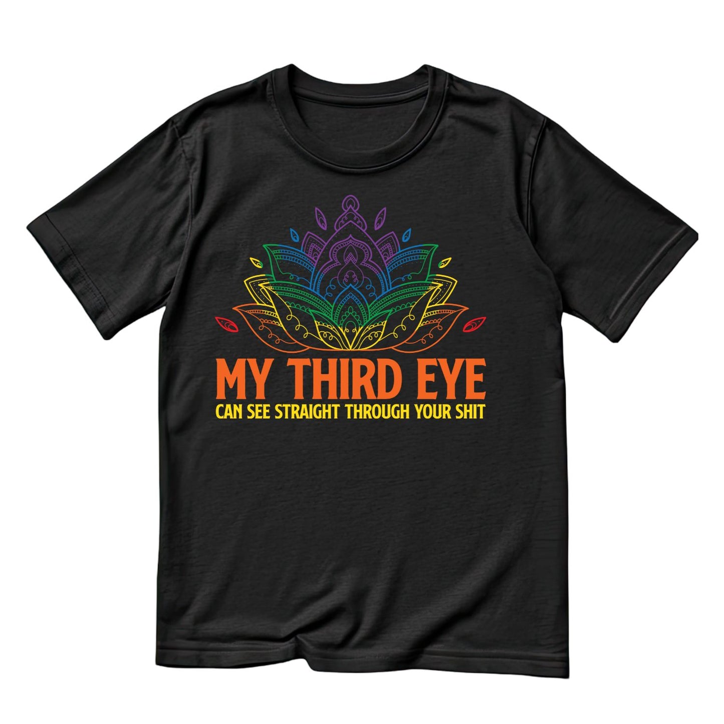 My Third Eye Can See Right Through Your Sh*t T-shirt
