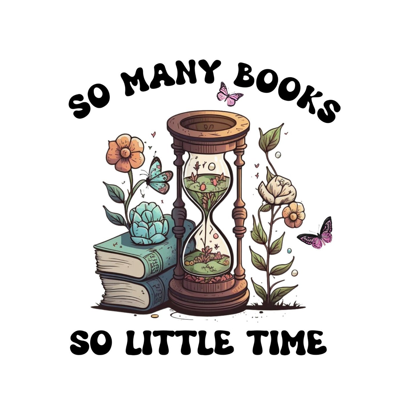 So Many Books So Little Time Hourglass Plants T-shirt