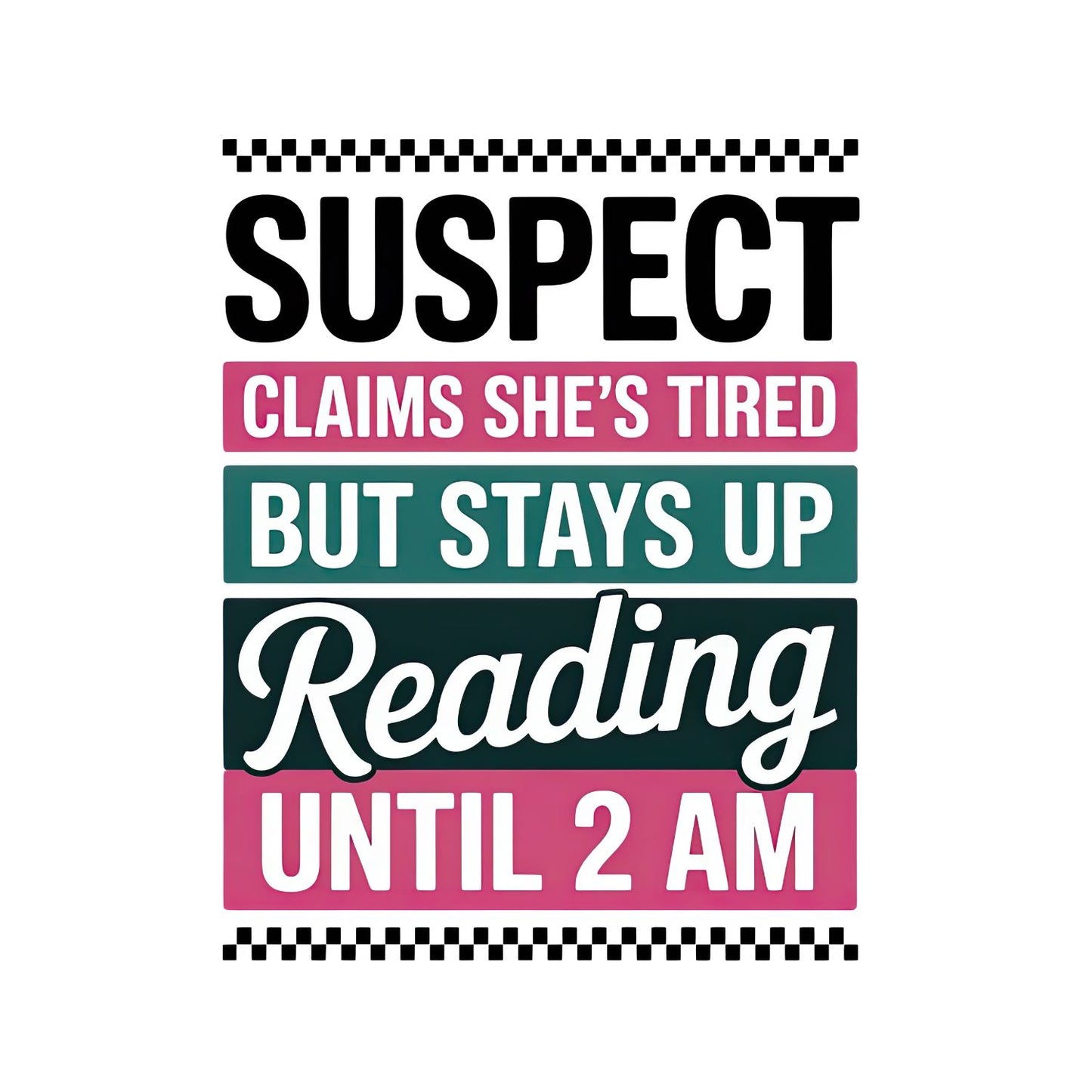 Suspect Claims She’s Tired But Stays Up Reading Until 2AM T-shirt