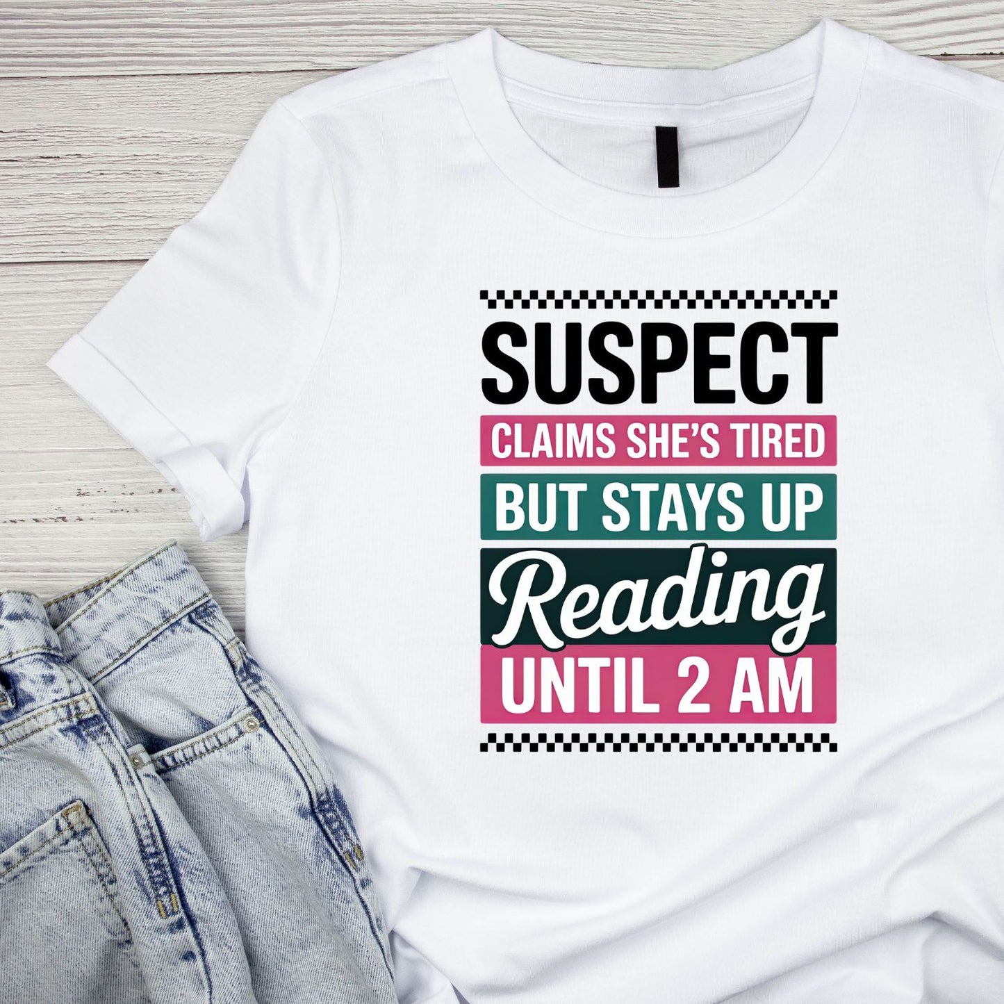 Suspect Claims She’s Tired But Stays Up Reading Until 2AM T-shirt